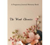 A Pregnancy Journal Memory Book: The Womb Chronicles | A Guided Keepsake for Memories, Milestones & Motherhood Moments