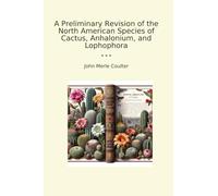 A Preliminary Revision of the North American Species of Cactus, Anhalonium, and Lophophora