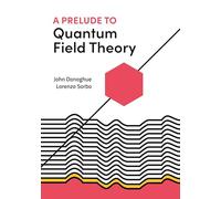 A Prelude to Quantum Field Theory by Donoghue, John