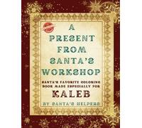 A present from Santa’s workshop: A personalized Christmas coloring book for kids named Kaleb