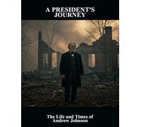 A President'S Journey: The Life And Times Of Andrew Johnson