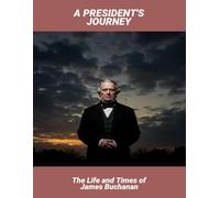 A President'S Journey: The Life And Times Of James Buchanan