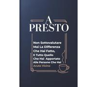 A Presto Non Sottovalutare Mai La Differenza Che Hai Fatto E Tutto Quello Che Hai Apportato Alle Persone Che Hai Avuto Vicino: Taccuino Ricordo per ... e Ricordi | Regalo Perfetto per Collega