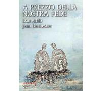 A prezzo della nostra fede. Un esercizio di mutua ammirazione tra un cristiano e un ebreo