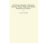 A Primary Reader: Old-time Stories, Fairy Tales and Myths Retold by Children