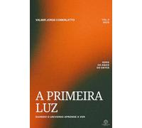 A PRIMEIRA LUZ: Quando o Universo Aprende a Ver