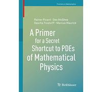 A Primer for a Secret Shortcut to PDEs of Mathematical Physics