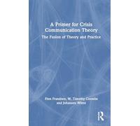 A Primer for Crisis Communication Theory: The Fusion of Theory and Practice