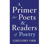 A Primer for Poets & Readers of Poetry