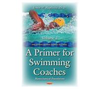 A Primer for Swimming Coaches: Biomechanical Foundations: Volume 2: Biomechanical Foundations Series