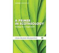 Celia E Deane-Drummond A Primer in Ecotheology (Tascabile) Cascade Companions