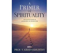 A Primer of Spirituality: 108 Questions & Answers in Hinduism