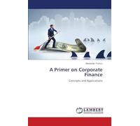 A Primer on Corporate Finance: Concepts and Applications