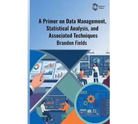 A Primer on Data Management, Statistical Analysis, and Associated Techniques