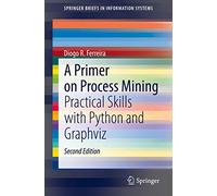 A Primer on Process Mining: Practical Skills with Python and Graphviz