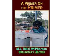 A Primer on the Primer: Why Primer Choice Matters to the Handloader (Collector's Edition, Hardback)