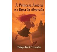A PRINCESA AMORA E A ROSA DA ALVORADA