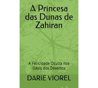 A Princesa das Dunas de Zahiran: A Felicidade Oculta nos Oásis dos Desertos