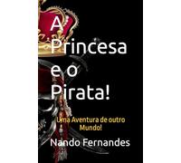 A Princesa e o Pirata!: Uma Aventura de outro Mundo!
