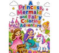 A Princess, Mermaid and Fairy Coloring Adventure