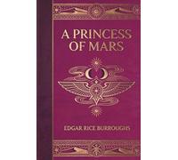 A Princess of Mars: A Classic Space Opera of Adventure and Exploration