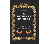A Princess of Mars: By Edgar Rice Burroughs - Illustrated