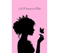 A Princess’s Tale: A royal pink notebook for girls, teen and dreamers, plain lined pages, journal, daily writing, aesthetic, chic cover