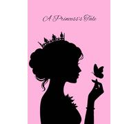 A Princess’s Tale: A royal pink notebook for girls, teen and dreamers, plain lined pages, journal, daily writing, aesthetic, chic cover