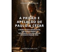 A PRISÃO E APELAÇÃO DE PAULO A CÉSAR: A PRISÃO DE PAULO EM JERUSALÉM, SUAS DEFESAS PERANTE O GOVERNADOR E SUA APELAÇÃO AO IMPERADOR ROMANO CÉSAR: 40