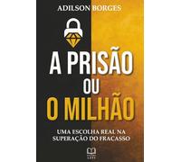 A Prisão ou O Milhão: Uma escolha real na superação do fracasso