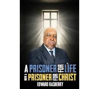 A Prisoner For Life: Now A Prisoner For Christ