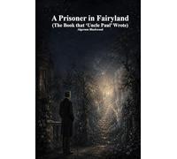 A Prisoner in Fairyland: (The Book that 'Uncle Paul' Wrote)