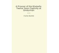 A Prisoner of the Khaleefa: Twelve Years Captivity at Omdurman