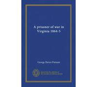 A prisoner of war in Virginia 1864-5