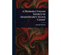 A Probable Italian Source of Shakespeare's "Julius Cæsar"