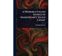 A Probable Italian Source of Shakespeare's "Julius Cæsar"