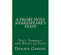 A Probe into Shakespeare's Plays: Ted's 'Formula' and Will's 39 Plays