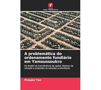 A problemática do ordenamento fundiário em Yamoussoukro: No âmbito da transferência da capital. Balanço da situação e propostas de soluções sustentáveis