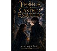A Profecia do Castelo Esquecido: Volume 1