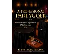 A Professional Partygoer: Lessons in Magic, Performance & Getting Gigs