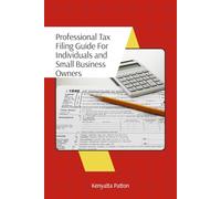 A Professional Tax Filing Guide: For Individuals and Small Business Owners