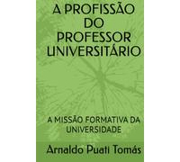 A PROFISSÃO DO PROFESSOR UNIVERSITÁRIO: A MISSÃO FORMATIVA DA UNIVERSIDADE
