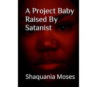 A Project Baby Raised by Satanist: Shaquania Moses