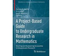 A Project-Based Guide to Undergraduate Research in Mathematics: Starting and Sustaining Accessible Undergraduate Research