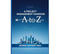 A PROJECT MANAGEMENT HANDBOOK: A to Z