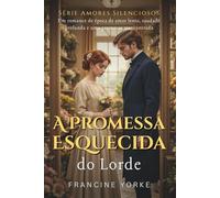 A Promessa Esquecida do Lorde: Um romance de época de amor lento, saudade profunda e uma promessa reencontrada