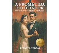 A PROMETIDA DO DITADOR: Um romance de poder e resistência