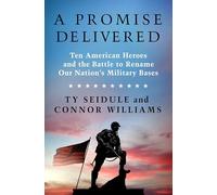 A Promise Delivered: Ten American Heroes and the Battle to Rename Our Nation's Military Bases