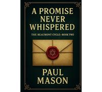 A Promise Never Whispered: The Beaumont Cycle - Book 2