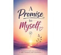 A Promise to Myself: A Journal to Track Your Journey of Daily Consistency and Commitment